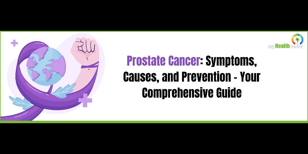 Prostate Cancer: Symptoms, Causes, and Prevention - Your Comprehensive Guide