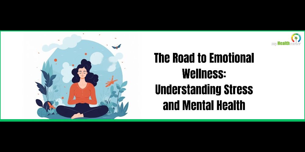 The Road to Emotional Wellness: Understanding Stress and Mental Health