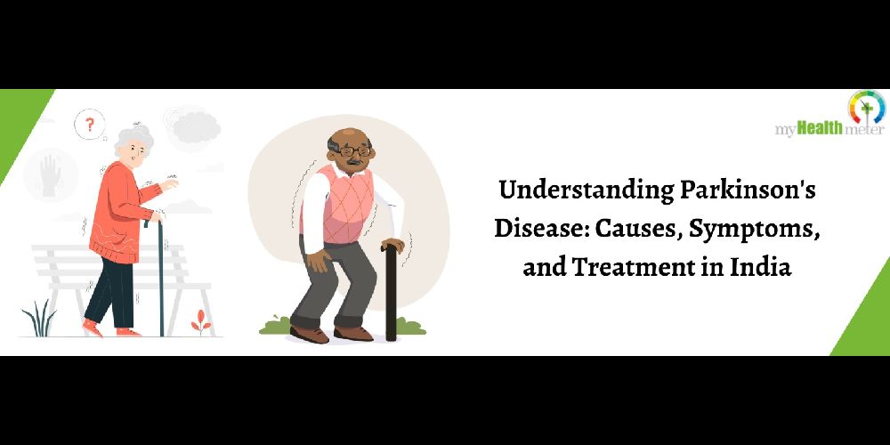 Understanding Parkinson's Disease: Causes, Symptoms, and Treatment in India