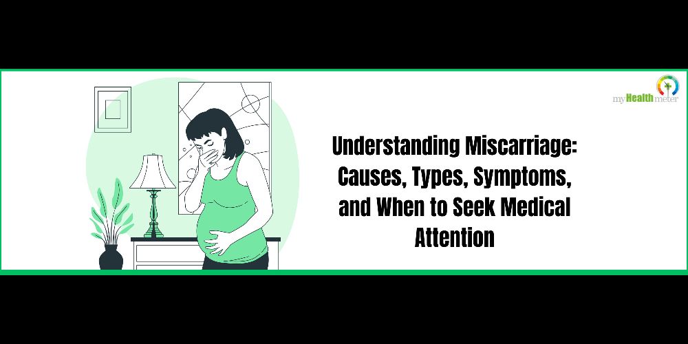 Understanding Miscarriage: Causes, Types, Symptoms, and When to Seek Medical Attention