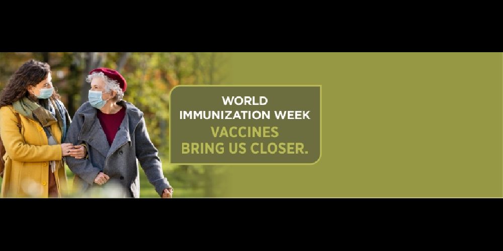 World Immunization Week - Vaccines Bring Us Closer.