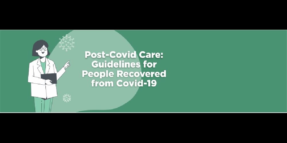 Post-Covid Care: Guidelines for Those Who've Recovered From Covid-19