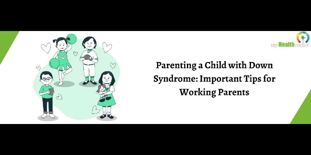 Parenting a Child with Down Syndrome: Important Tips for Working Parents