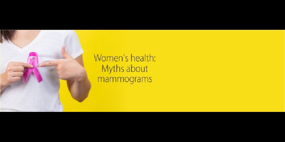 Women's health: Myths about mammograms.